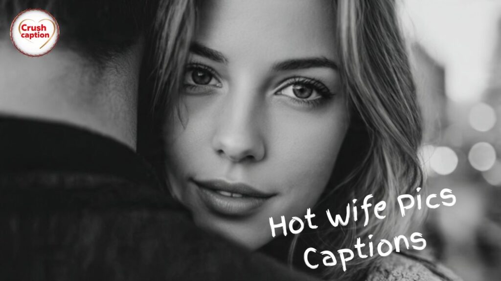 Hot Wife Pics Captions For Instagram