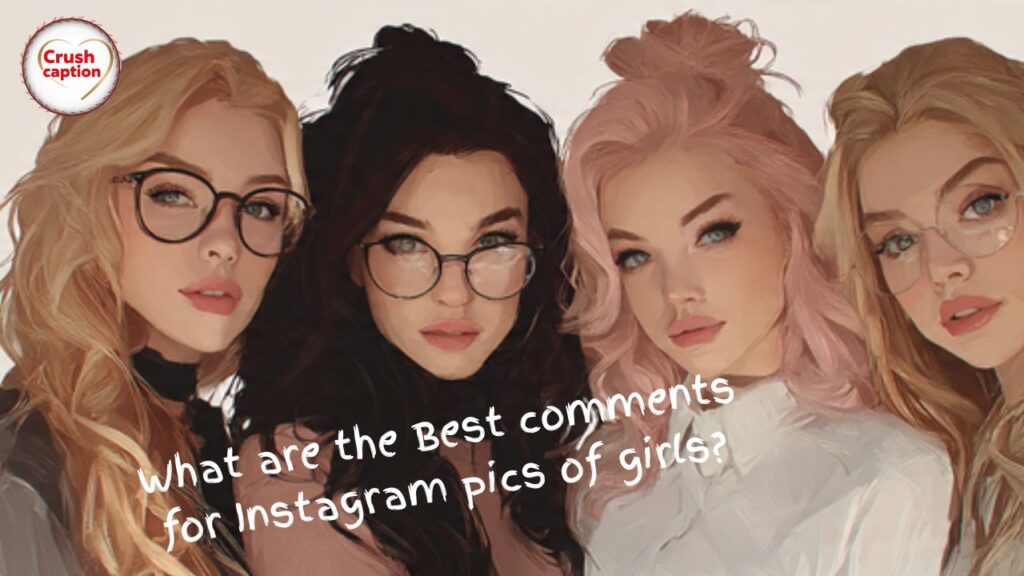 What are the Best comments for Instagram pics of girls?