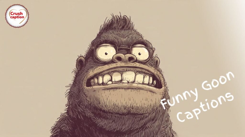 Funny Goon Captions