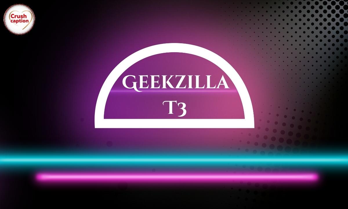 Geekzilla T3