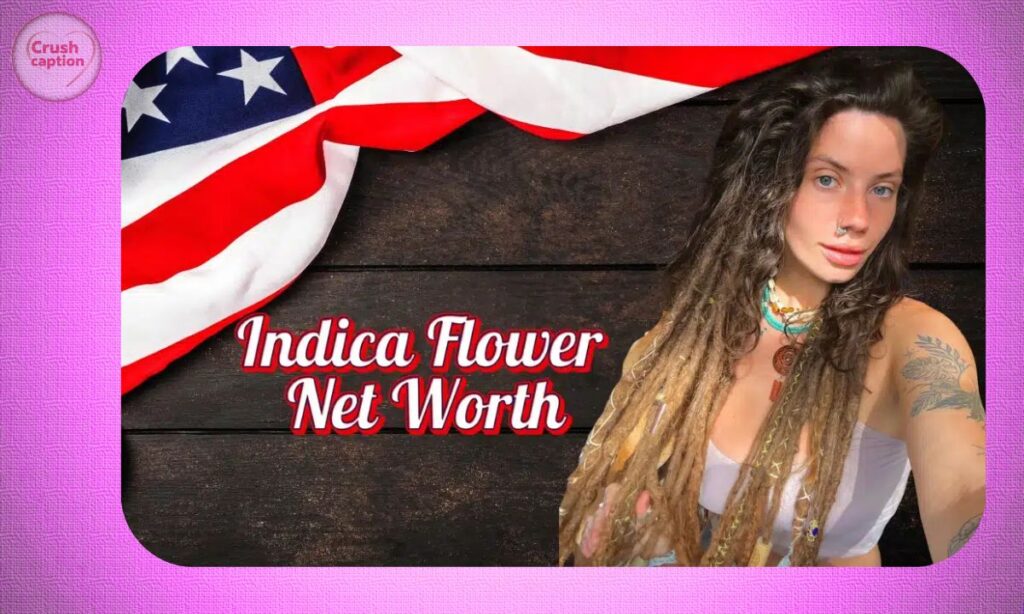 Indica Flower Net Worth 2025: Rising Star’s Fortune & Biography Revealed